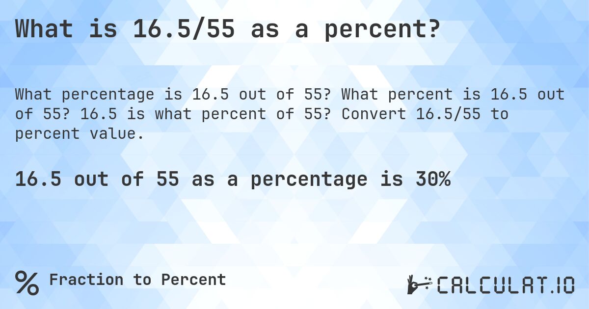 What is 16.5/55 as a percent?. What percent is 16.5 out of 55? 16.5 is what percent of 55? Convert 16.5/55 to percent value.