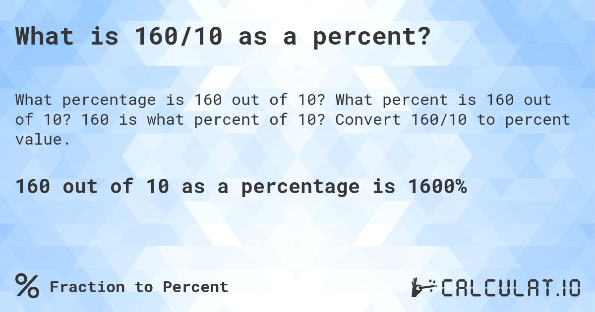 What is 160/10 as a percent?. What percent is 160 out of 10? 160 is what percent of 10? Convert 160/10 to percent value.