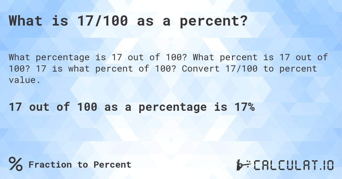 What is 17/100 as a percent?. What percent is 17 out of 100? 17 is what percent of 100? Convert 17/100 to percent value.