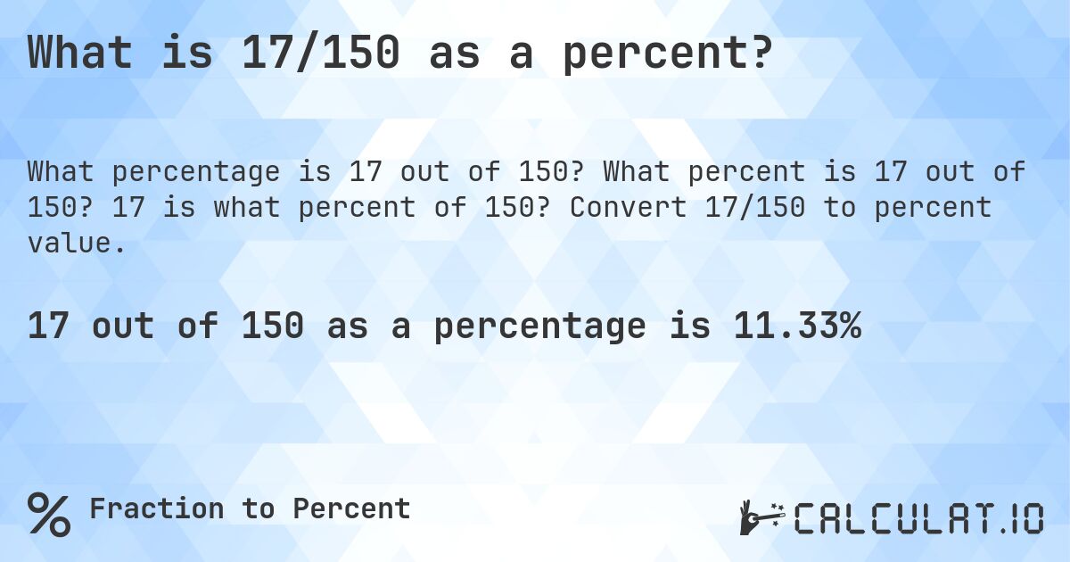 What is 17/150 as a percent?. What percent is 17 out of 150? 17 is what percent of 150? Convert 17/150 to percent value.