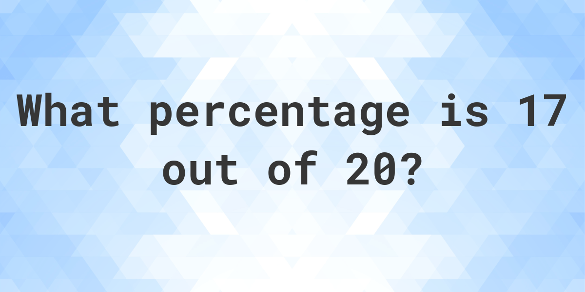 What Is 17 Out Of 20 As A Percentage Calculatio