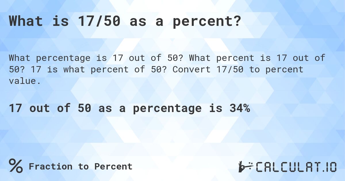 What is 17/50 as a percent?. What percent is 17 out of 50? 17 is what percent of 50? Convert 17/50 to percent value.