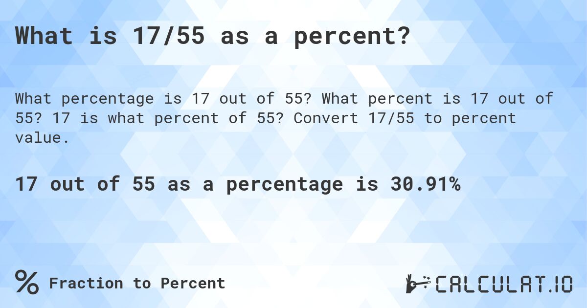 What is 17/55 as a percent?. What percent is 17 out of 55? 17 is what percent of 55? Convert 17/55 to percent value.