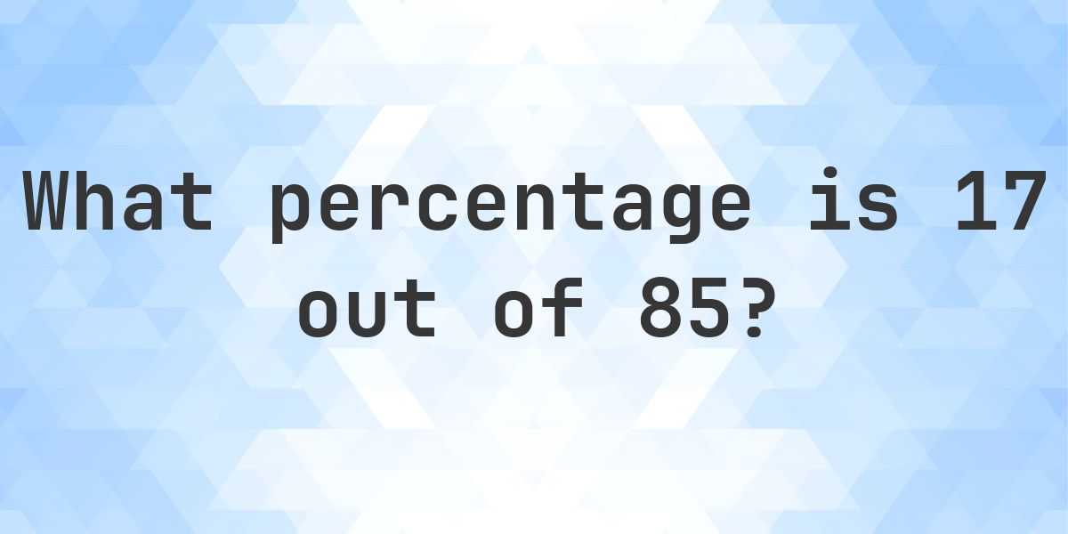 What is 17/85 as a percent? - Calculatio