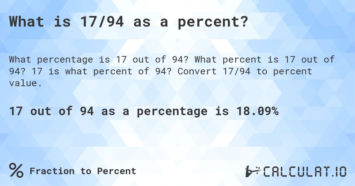 What is 17/94 as a percent?. What percent is 17 out of 94? 17 is what percent of 94? Convert 17/94 to percent value.