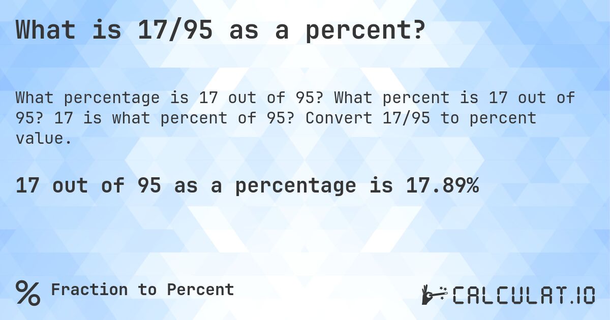 What is 17/95 as a percent?. What percent is 17 out of 95? 17 is what percent of 95? Convert 17/95 to percent value.