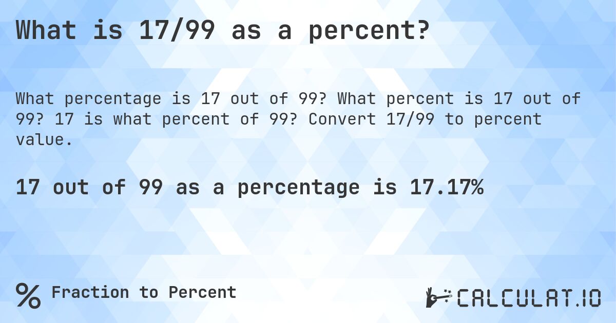 What is 17/99 as a percent?. What percent is 17 out of 99? 17 is what percent of 99? Convert 17/99 to percent value.