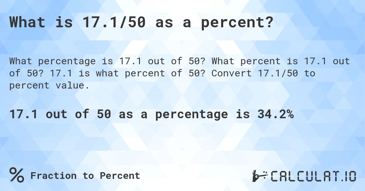 What is 17.1/50 as a percent?. What percent is 17.1 out of 50? 17.1 is what percent of 50? Convert 17.1/50 to percent value.