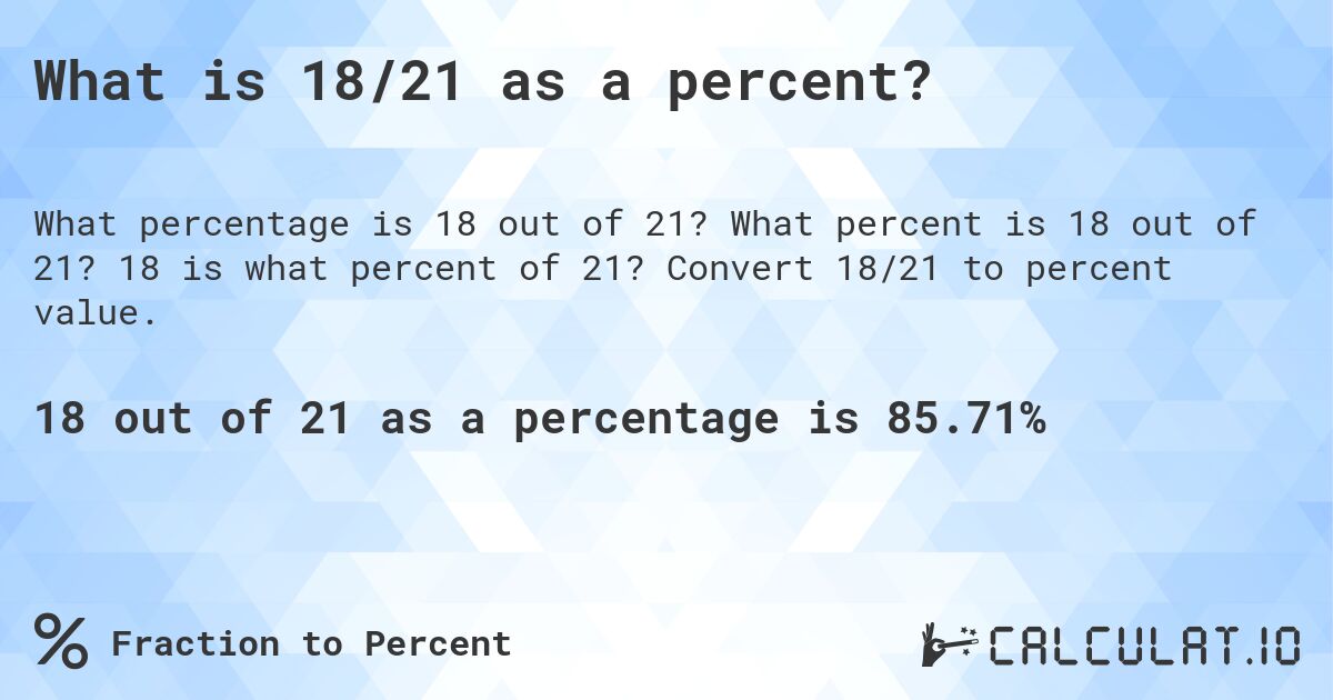 What is 18/21 as a percent?. What percent is 18 out of 21? 18 is what percent of 21? Convert 18/21 to percent value.