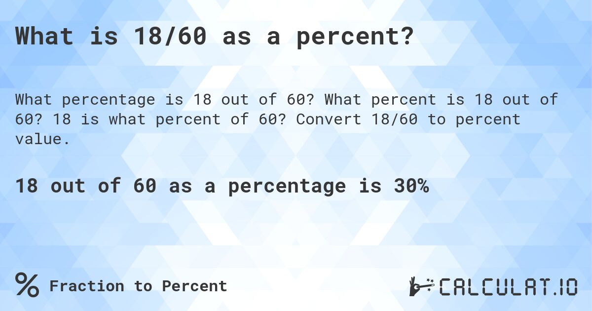 What is 18/60 as a percent?. What percent is 18 out of 60? 18 is what percent of 60? Convert 18/60 to percent value.