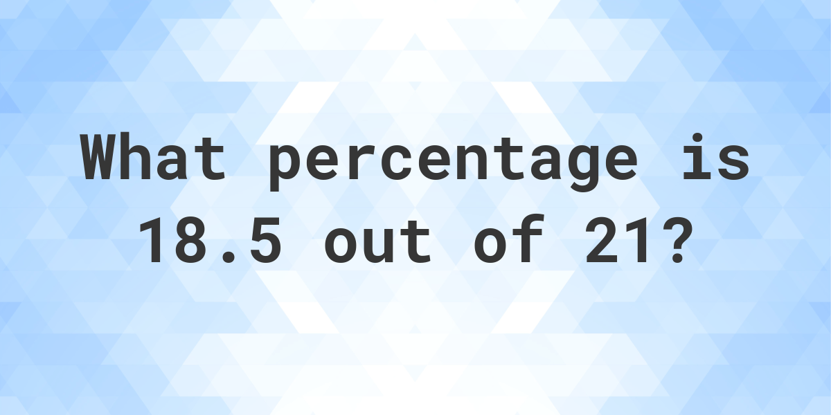 what-is-18-5-21-as-a-percent-calculatio