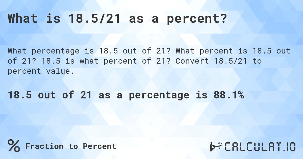 What is 18.5/21 as a percent?. What percent is 18.5 out of 21? 18.5 is what percent of 21? Convert 18.5/21 to percent value.