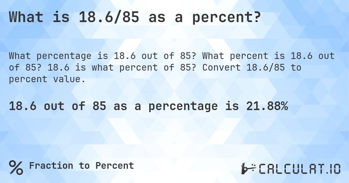 What is 18.6/85 as a percent?. What percent is 18.6 out of 85? 18.6 is what percent of 85? Convert 18.6/85 to percent value.
