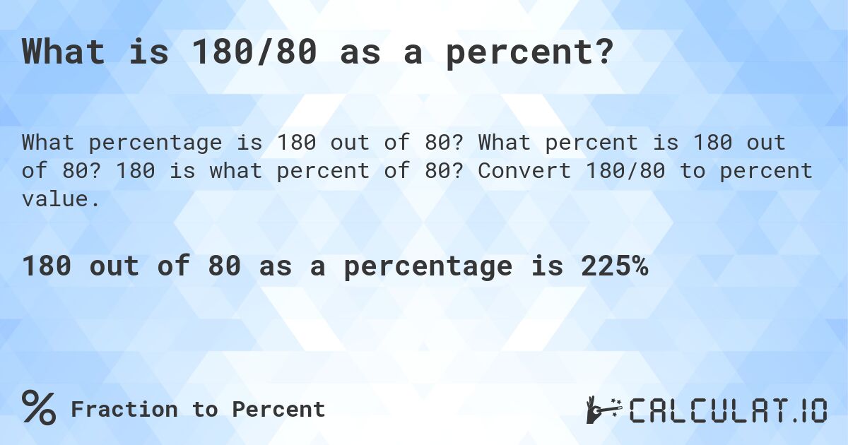 What is 180/80 as a percent?. What percent is 180 out of 80? 180 is what percent of 80? Convert 180/80 to percent value.