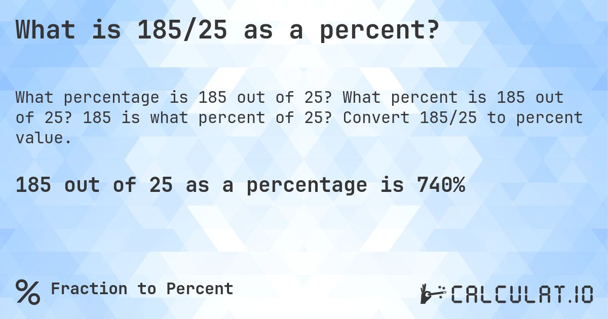 What is 185/25 as a percent?. What percent is 185 out of 25? 185 is what percent of 25? Convert 185/25 to percent value.