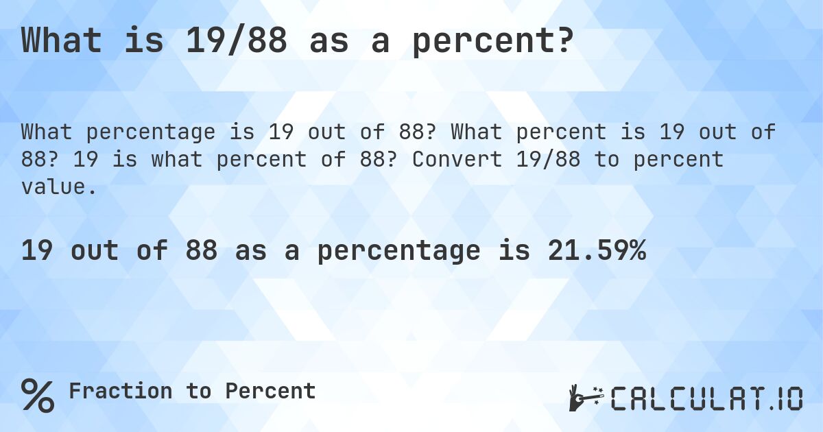 What is 19/88 as a percent?. What percent is 19 out of 88? 19 is what percent of 88? Convert 19/88 to percent value.