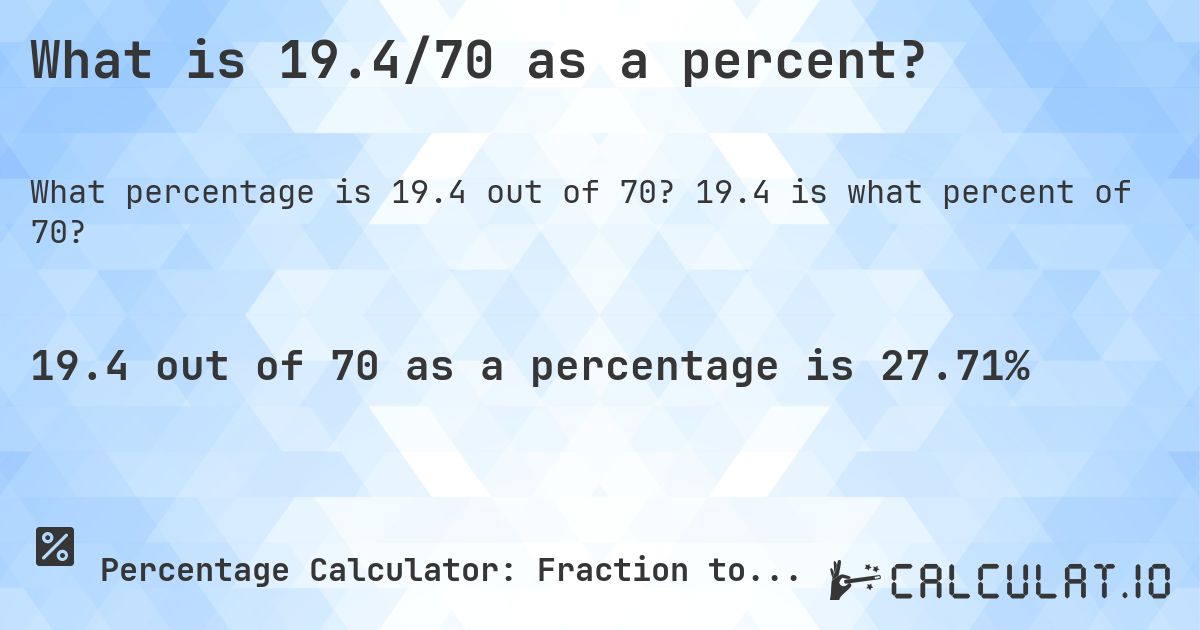 What is 19.4/70 as a percent?. 19.4 is what percent of 70?