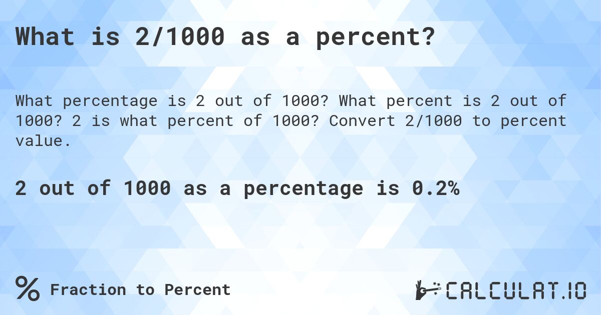 What is 2/1000 as a percent?. What percent is 2 out of 1000? 2 is what percent of 1000? Convert 2/1000 to percent value.