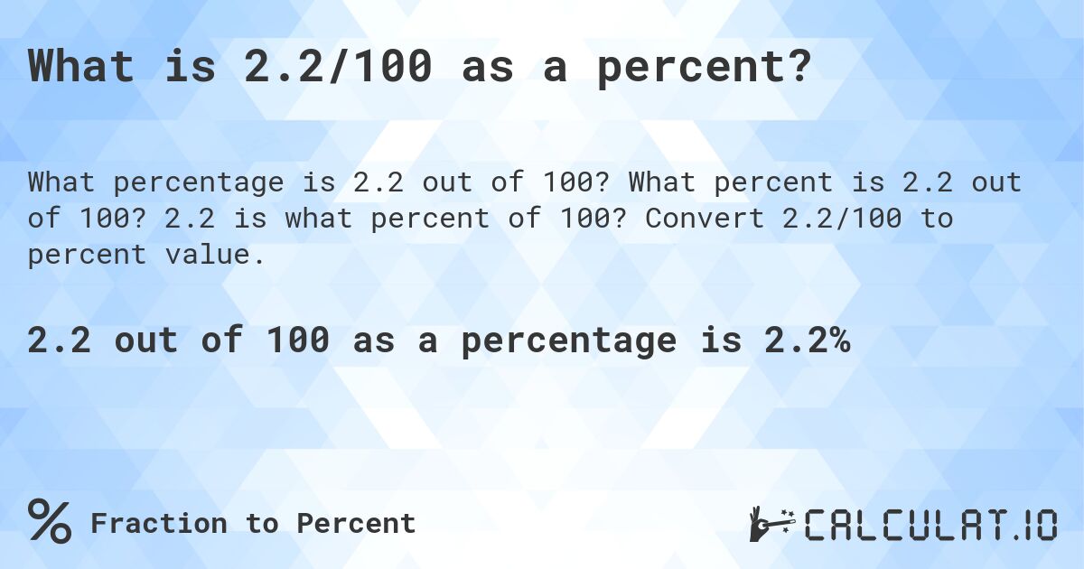What is 2.2/100 as a percent?. What percent is 2.2 out of 100? 2.2 is what percent of 100? Convert 2.2/100 to percent value.