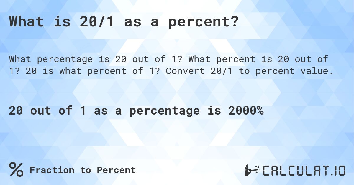 What is 20/1 as a percent?. What percent is 20 out of 1? 20 is what percent of 1? Convert 20/1 to percent value.