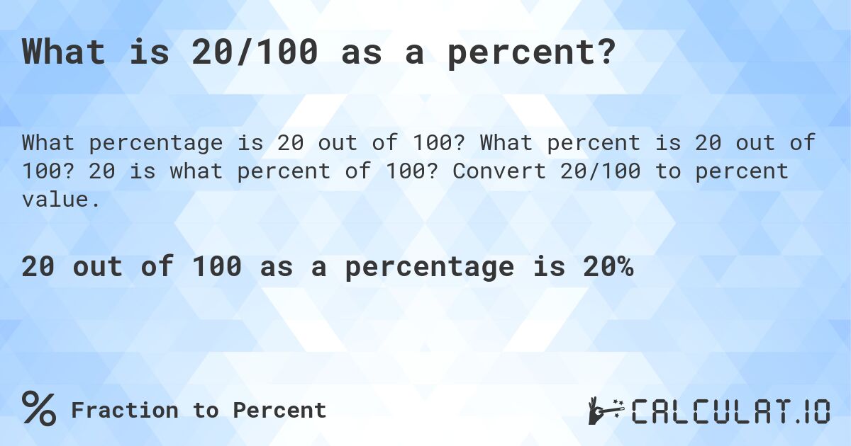 What is 20/100 as a percent?. What percent is 20 out of 100? 20 is what percent of 100? Convert 20/100 to percent value.