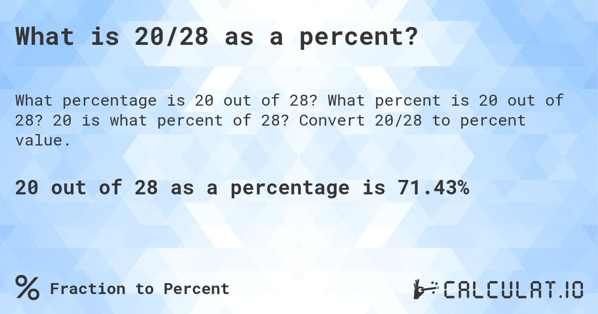 What is 20/28 as a percent?. What percent is 20 out of 28? 20 is what percent of 28? Convert 20/28 to percent value.