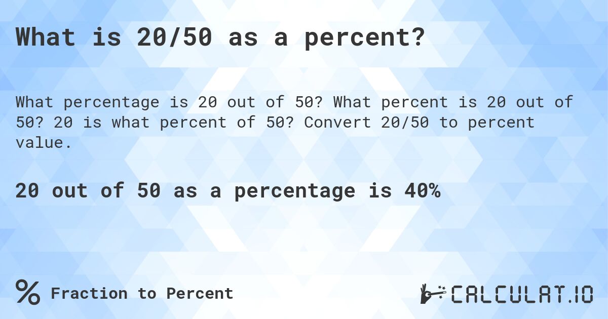 What is 20/50 as a percent?. What percent is 20 out of 50? 20 is what percent of 50? Convert 20/50 to percent value.