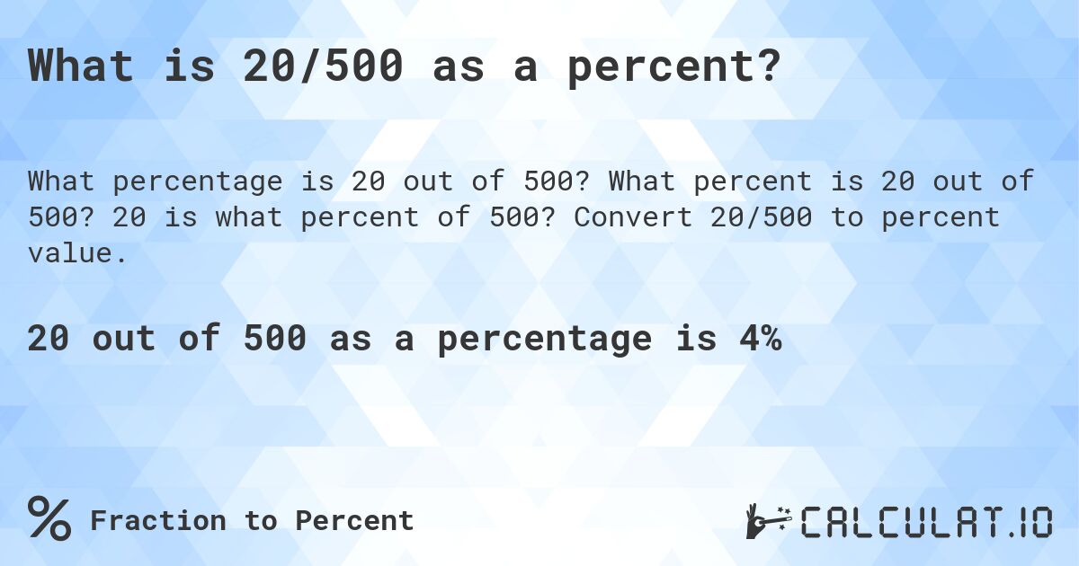 What is 20/500 as a percent?. What percent is 20 out of 500? 20 is what percent of 500? Convert 20/500 to percent value.