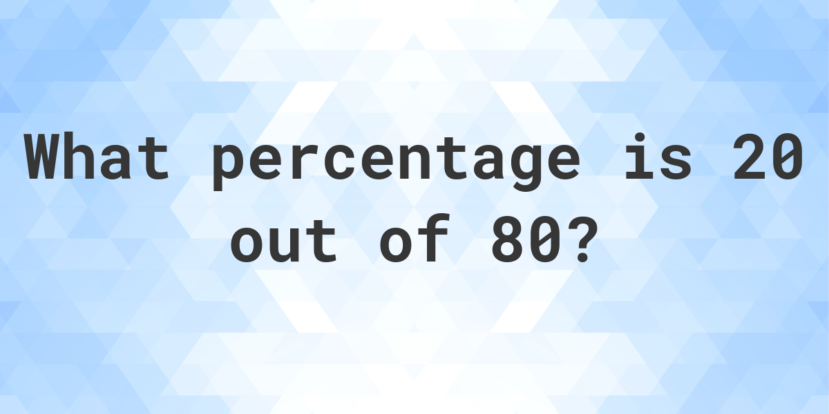 what-is-20-80-as-a-percent-calculatio