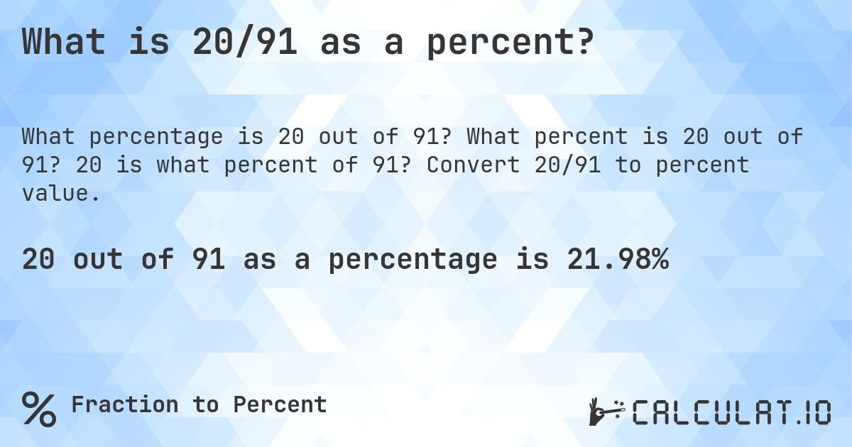 What is 20/91 as a percent?. What percent is 20 out of 91? 20 is what percent of 91? Convert 20/91 to percent value.
