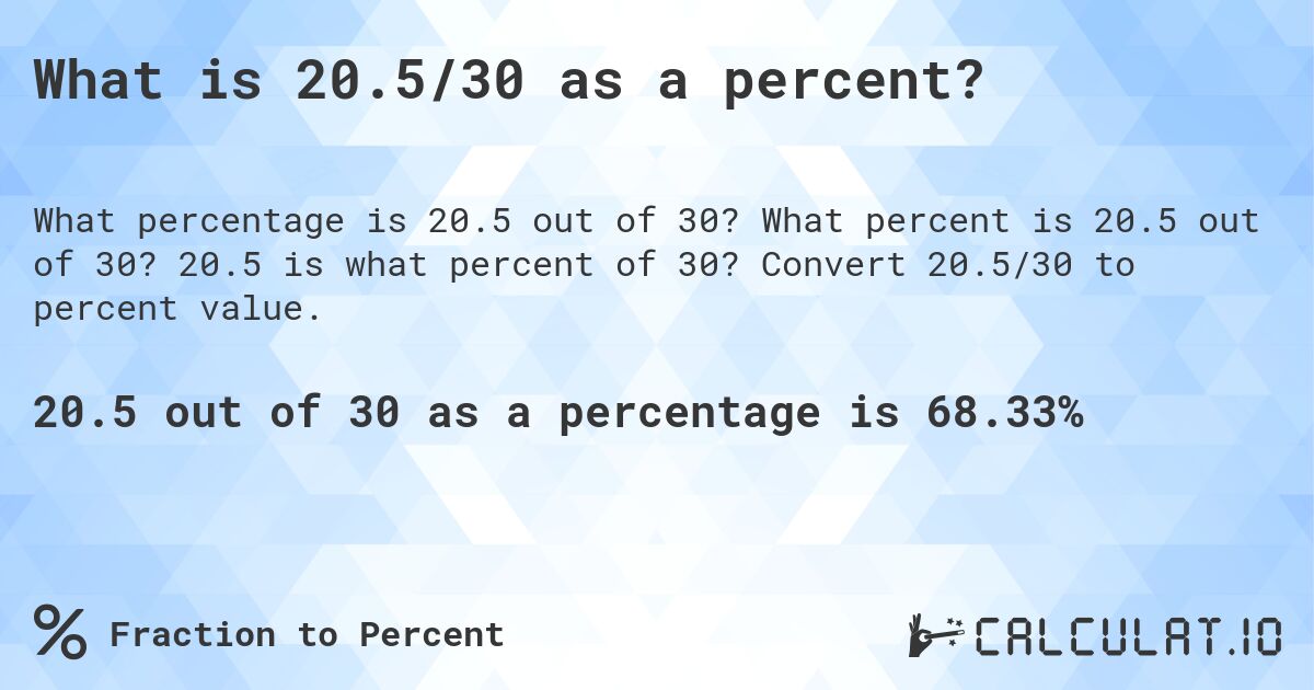 What is 20.5/30 as a percent?. What percent is 20.5 out of 30? 20.5 is what percent of 30? Convert 20.5/30 to percent value.