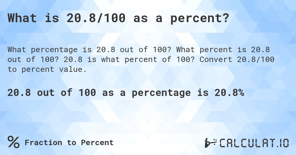What is 20.8/100 as a percent?. What percent is 20.8 out of 100? 20.8 is what percent of 100? Convert 20.8/100 to percent value.