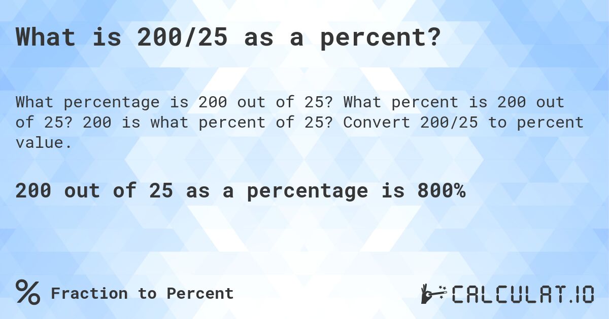 What is 200/25 as a percent?. What percent is 200 out of 25? 200 is what percent of 25? Convert 200/25 to percent value.