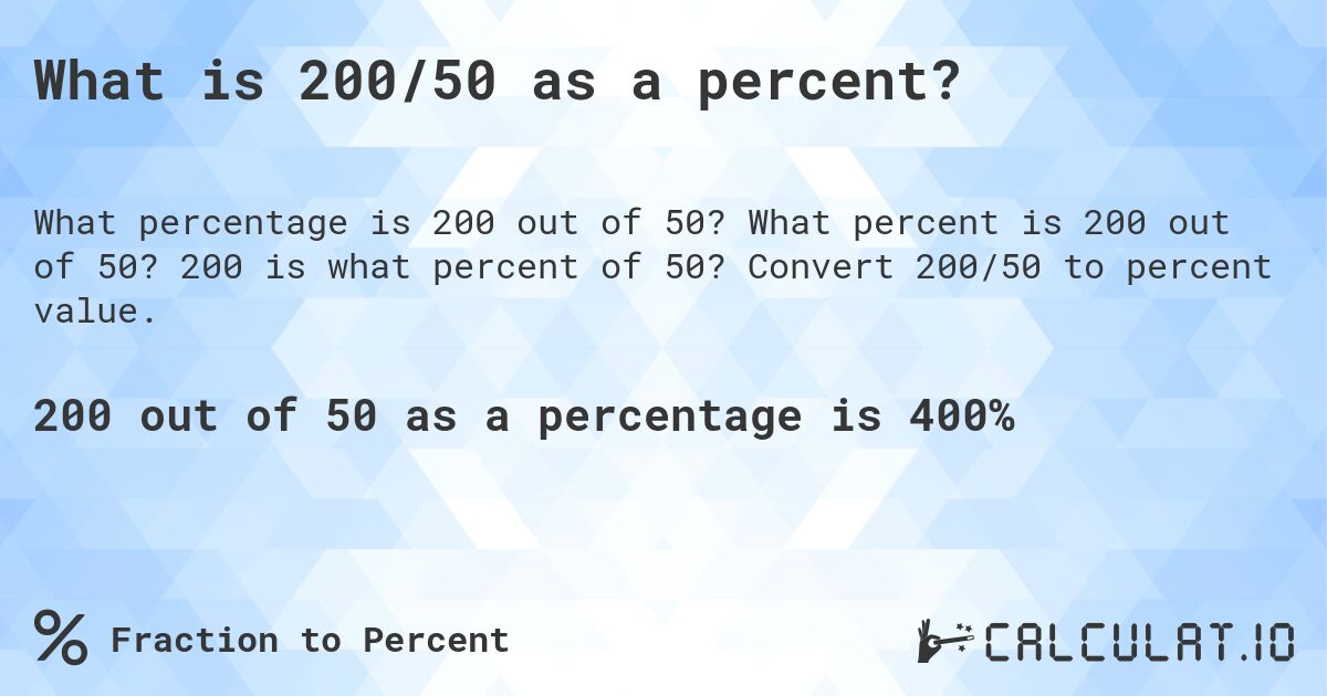 What is 200/50 as a percent?. What percent is 200 out of 50? 200 is what percent of 50? Convert 200/50 to percent value.