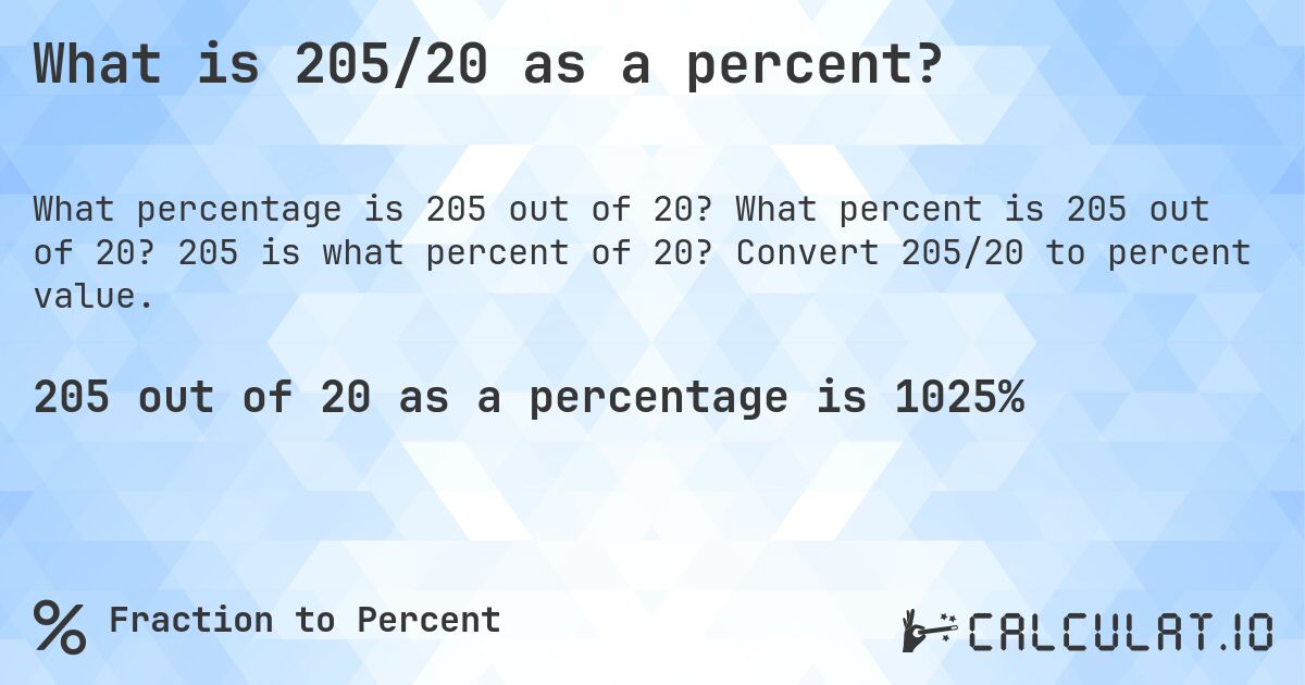 What is 205/20 as a percent?. What percent is 205 out of 20? 205 is what percent of 20? Convert 205/20 to percent value.