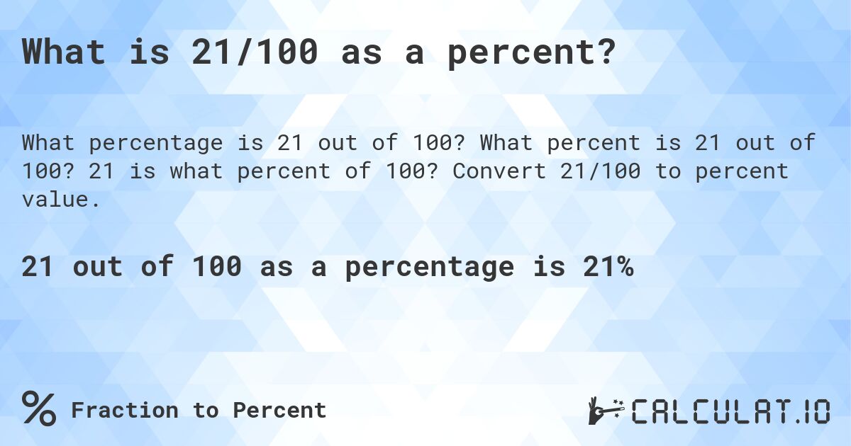 What is 21/100 as a percent?. What percent is 21 out of 100? 21 is what percent of 100? Convert 21/100 to percent value.