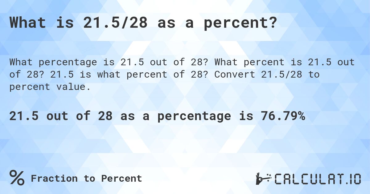 What is 21.5/28 as a percent?. What percent is 21.5 out of 28? 21.5 is what percent of 28? Convert 21.5/28 to percent value.