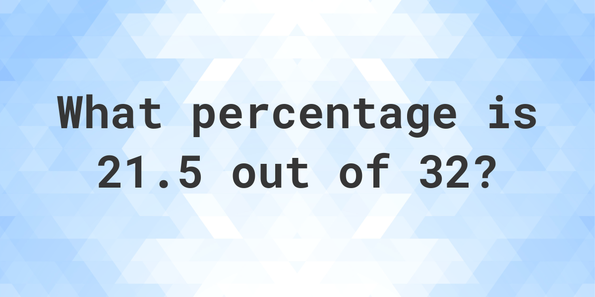 What Is 21 5 32 As A Percent Calculatio