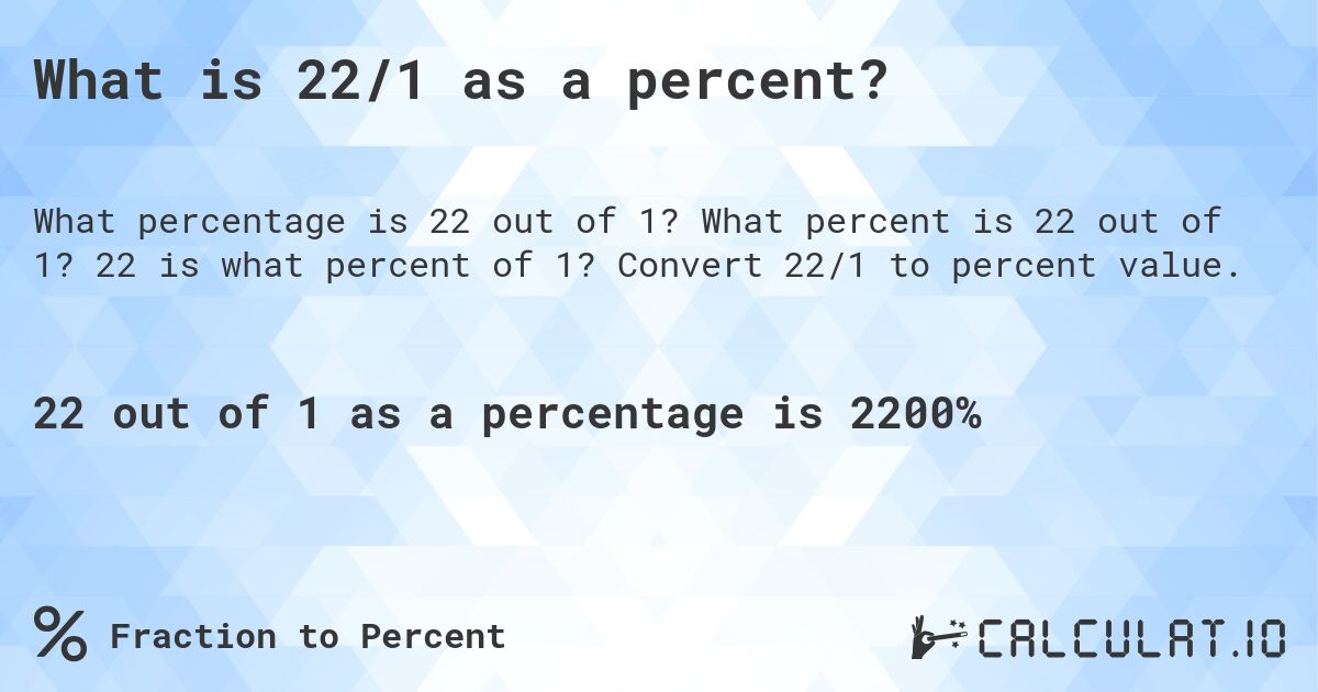 What is 22/1 as a percent?. What percent is 22 out of 1? 22 is what percent of 1? Convert 22/1 to percent value.