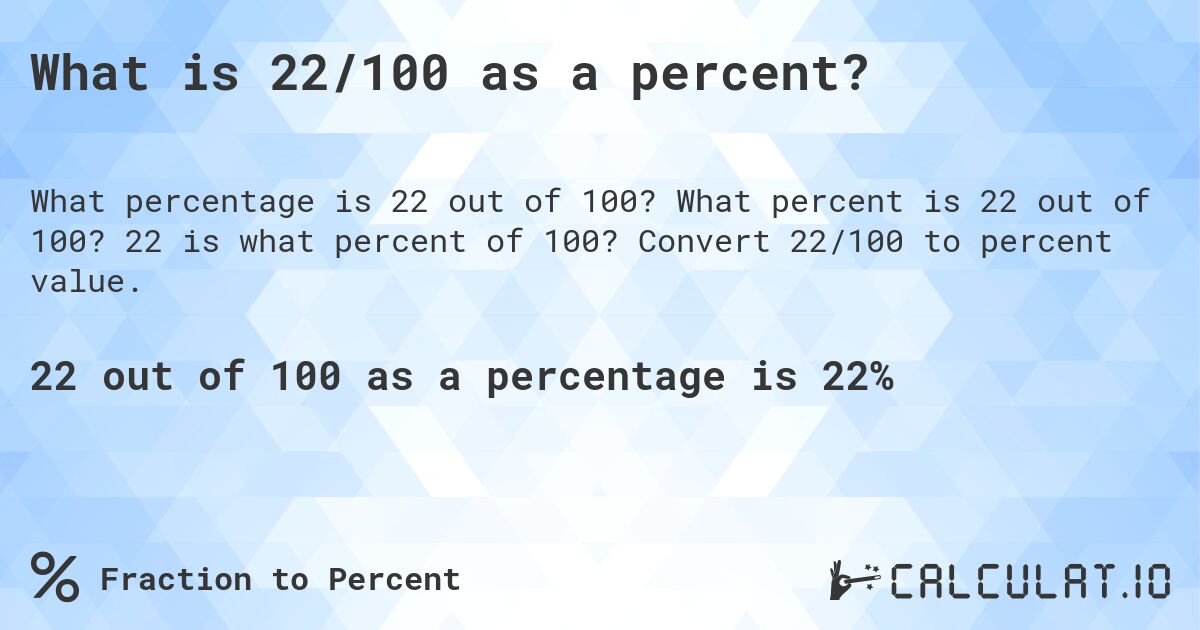 What is 22/100 as a percent?. What percent is 22 out of 100? 22 is what percent of 100? Convert 22/100 to percent value.