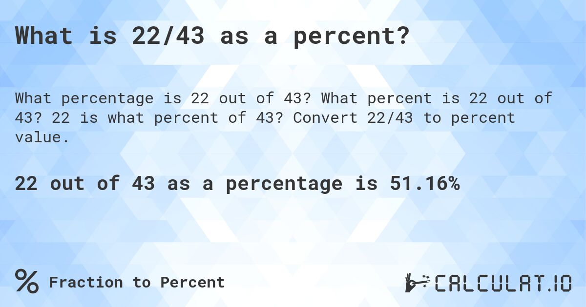 What is 22/43 as a percent?. What percent is 22 out of 43? 22 is what percent of 43? Convert 22/43 to percent value.