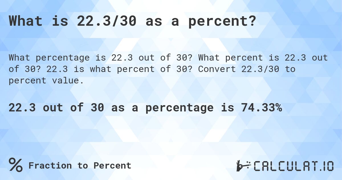 What is 22.3/30 as a percent?. What percent is 22.3 out of 30? 22.3 is what percent of 30? Convert 22.3/30 to percent value.