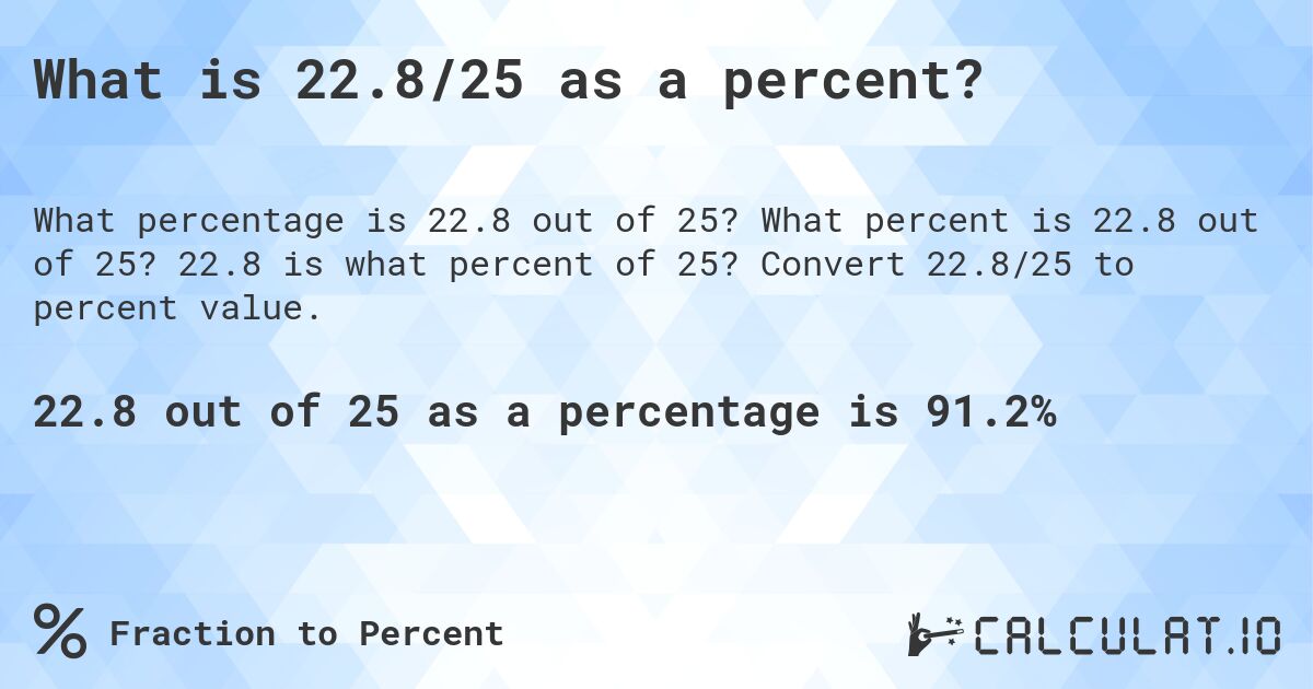What is 22.8/25 as a percent?. What percent is 22.8 out of 25? 22.8 is what percent of 25? Convert 22.8/25 to percent value.