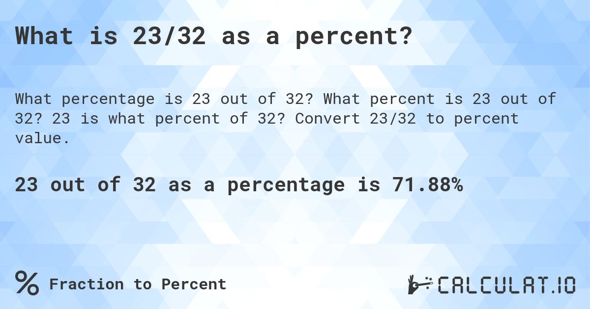 What is 23/32 as a percent?. What percent is 23 out of 32? 23 is what percent of 32? Convert 23/32 to percent value.
