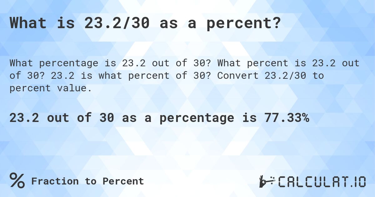 What is 23.2/30 as a percent?. What percent is 23.2 out of 30? 23.2 is what percent of 30? Convert 23.2/30 to percent value.