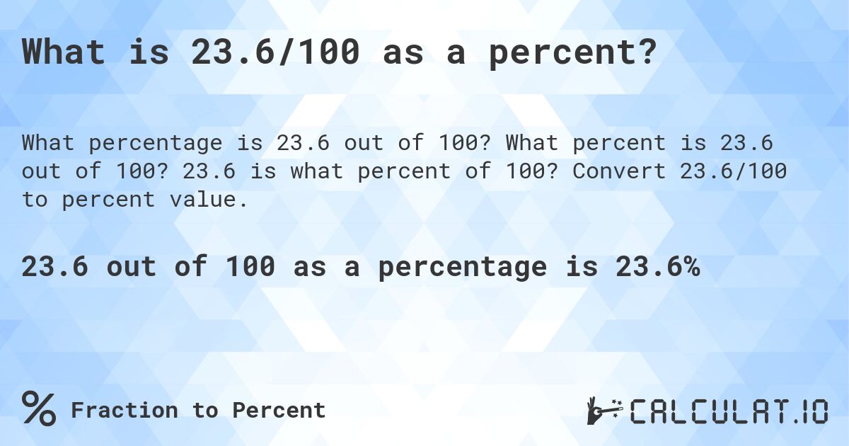 What is 23.6/100 as a percent?. What percent is 23.6 out of 100? 23.6 is what percent of 100? Convert 23.6/100 to percent value.