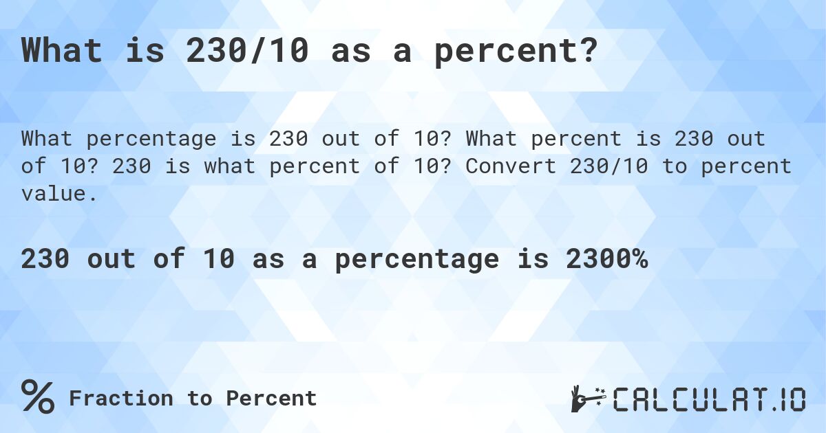 What is 230/10 as a percent?. What percent is 230 out of 10? 230 is what percent of 10? Convert 230/10 to percent value.