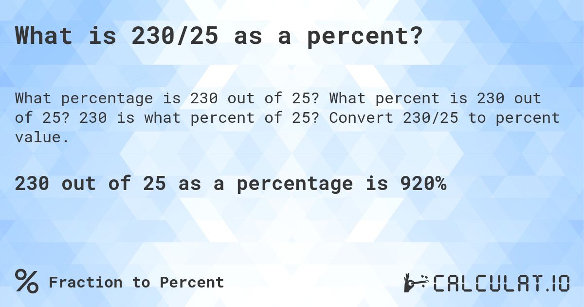 What is 230/25 as a percent?. What percent is 230 out of 25? 230 is what percent of 25? Convert 230/25 to percent value.