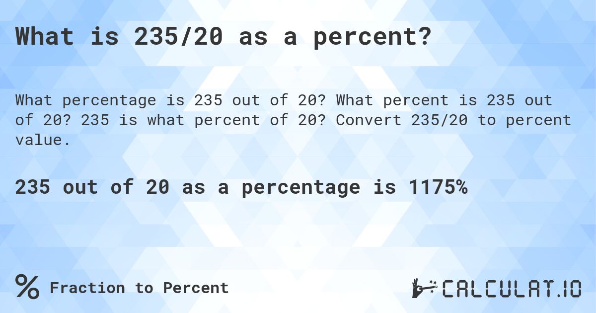 What is 235/20 as a percent?. What percent is 235 out of 20? 235 is what percent of 20? Convert 235/20 to percent value.