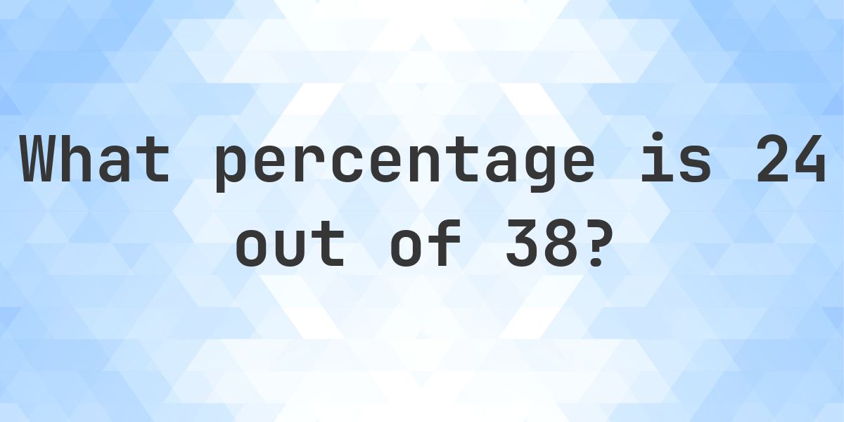 2438 Number What is 24/38 as a percent? - Calculatio